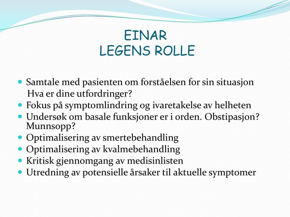 Fokus på symptomlindring og ivaretakelse av helheten Undersøk om basale funksjoner er i orden.