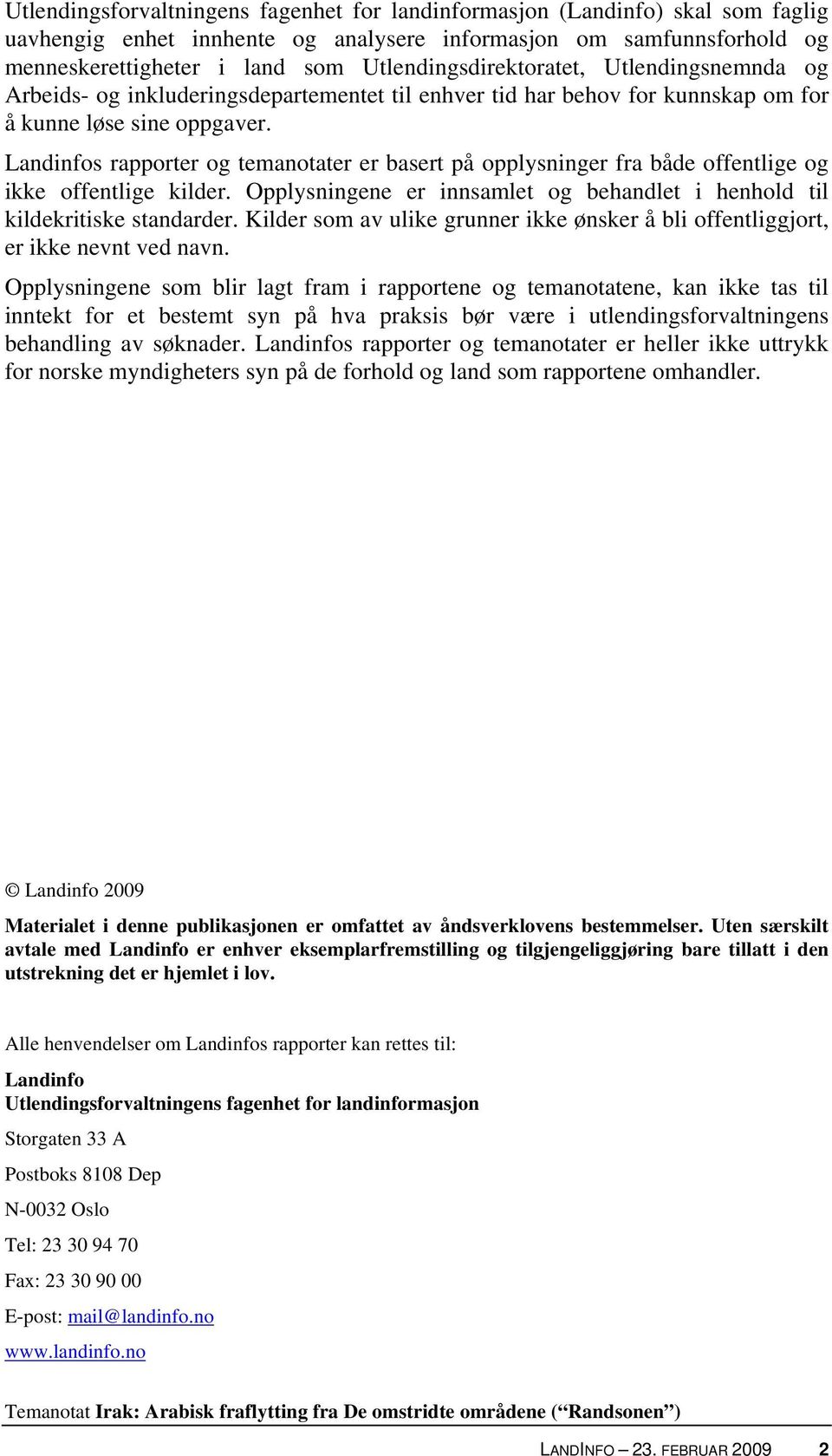 Landinfos rapporter og temanotater er basert på opplysninger fra både offentlige og ikke offentlige kilder. Opplysningene er innsamlet og behandlet i henhold til kildekritiske standarder.