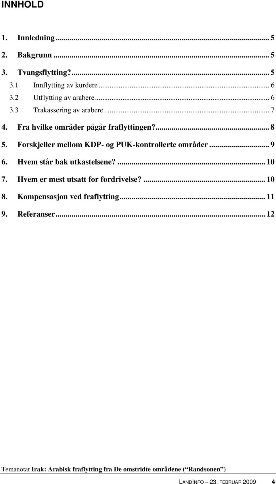 Forskjeller mellom KDP- og PUK-kontrollerte områder... 9 6. Hvem står bak utkastelsene?... 10 7.