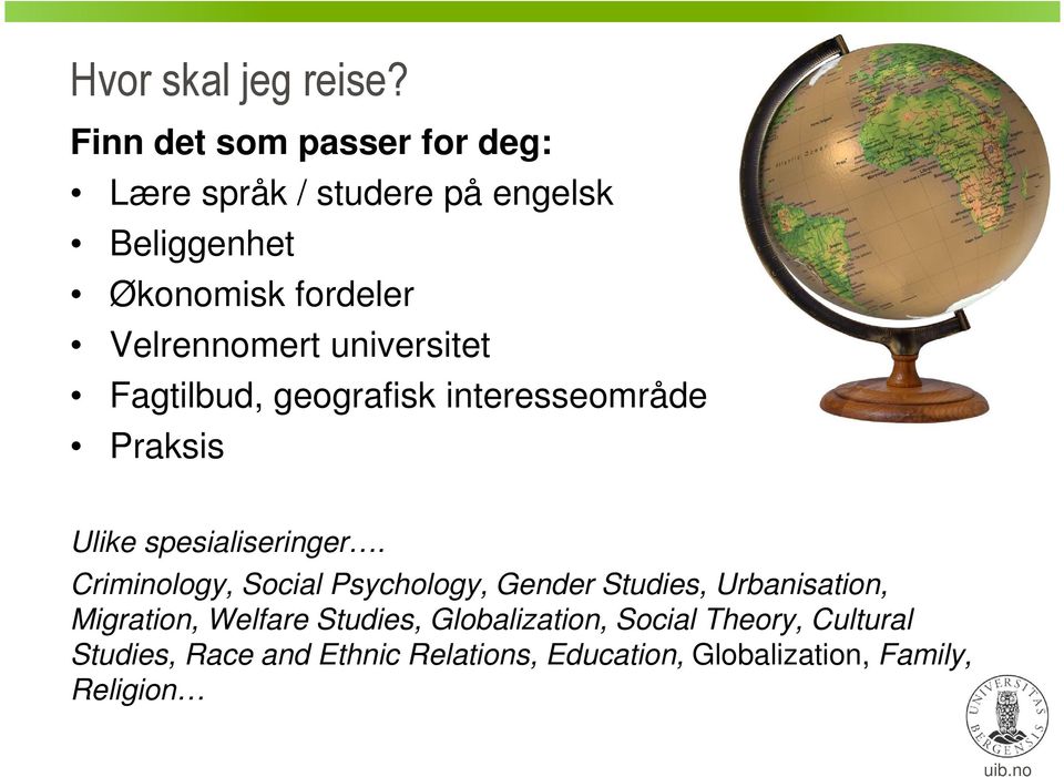 Velrennomert universitet Fagtilbud, geografisk interesseområde Praksis Ulike spesialiseringer.