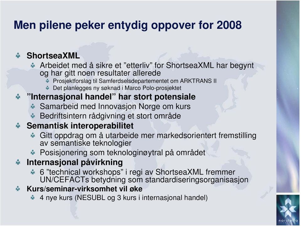 rådgivning et stort område Semantisk interoperabilitet Gitt oppdrag om å utarbeide mer markedsorientert fremstilling av semantiske teknologier Posisjonering som teknologinøytral på området