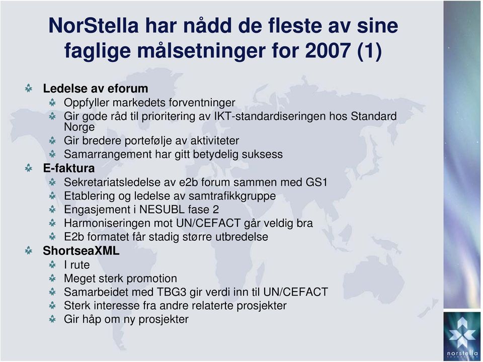 sammen med GS1 Etablering og ledelse av samtrafikkgruppe Engasjement i NESUBL fase 2 Harmoniseringen mot UN/CEFACT går veldig bra E2b formatet får stadig større