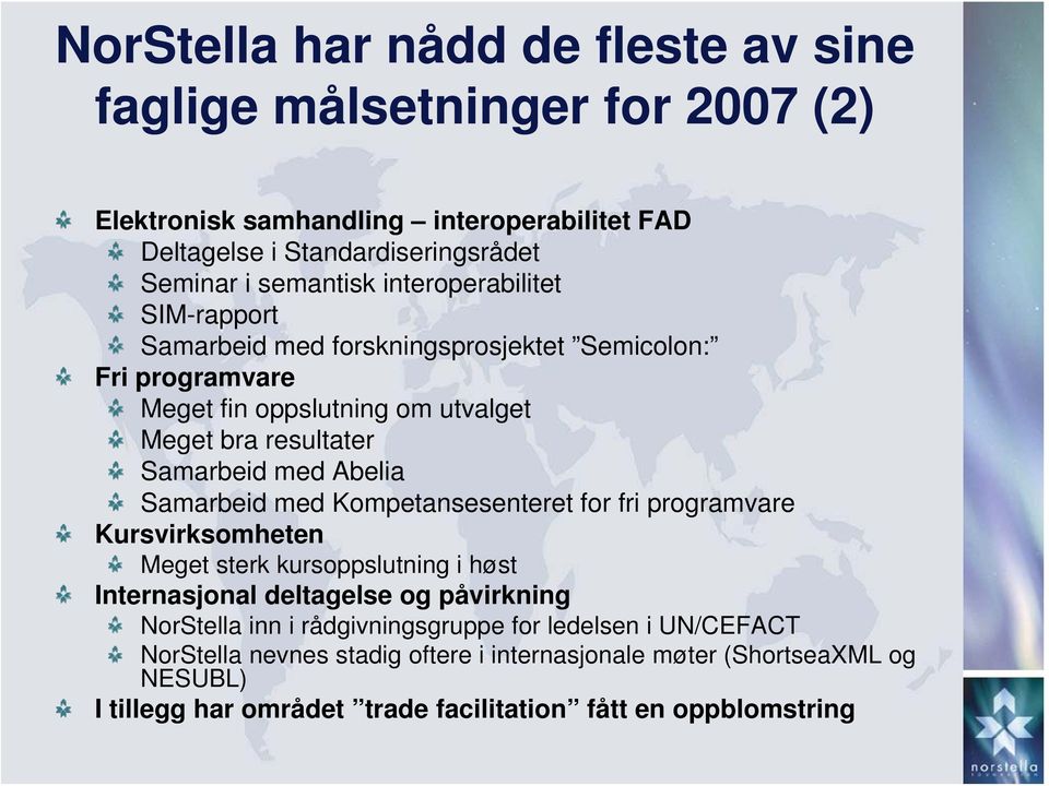 Abelia Samarbeid med Kompetansesenteret for fri programvare Kursvirksomheten Meget sterk kursoppslutning i høst Internasjonal deltagelse og påvirkning NorStella inn i