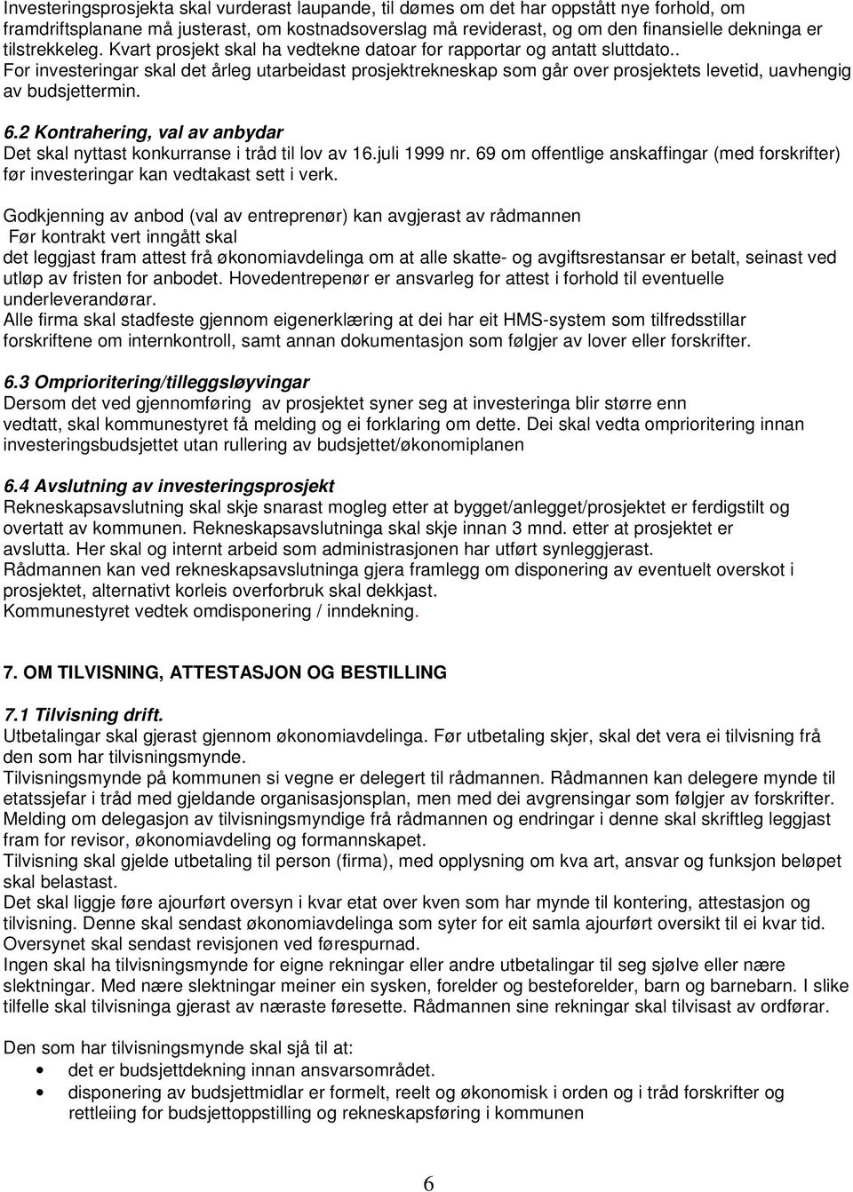 . For investeringar skal det årleg utarbeidast prosjektrekneskap som går over prosjektets levetid, uavhengig av budsjettermin. 6.