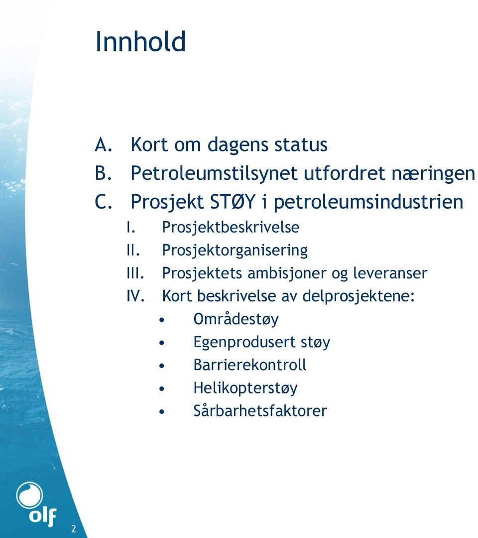 Prosjektorganisering III. Prosjektets ambisjoner og leveranser IV.