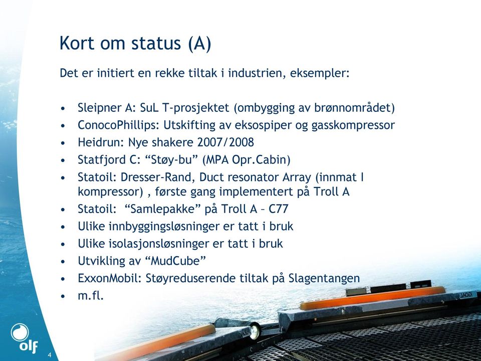 Cabin) Statoil: Dresser-Rand, Duct resonator Array (innmat I kompressor), første gang implementert på Troll A Statoil: Samlepakke på Troll