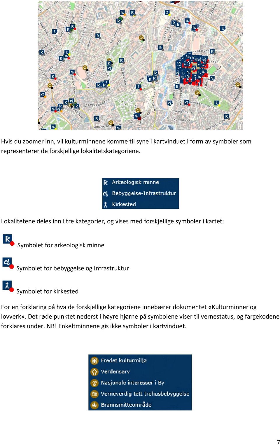 infrastruktur Symbolet for kirkested For en forklaring på hva de forskjellige kategoriene innebærer dokumentet «Kulturminner og lovverk».