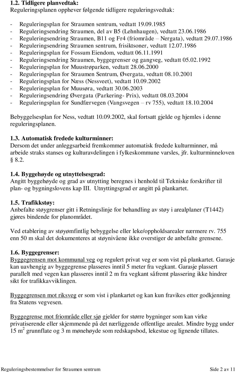 1986 - Reguleringsendring Straumen sentrum, frisiktsoner, vedtatt 12.07.1986 - Reguleringsplan for Fossum Eiendom, vedtatt 06.11.