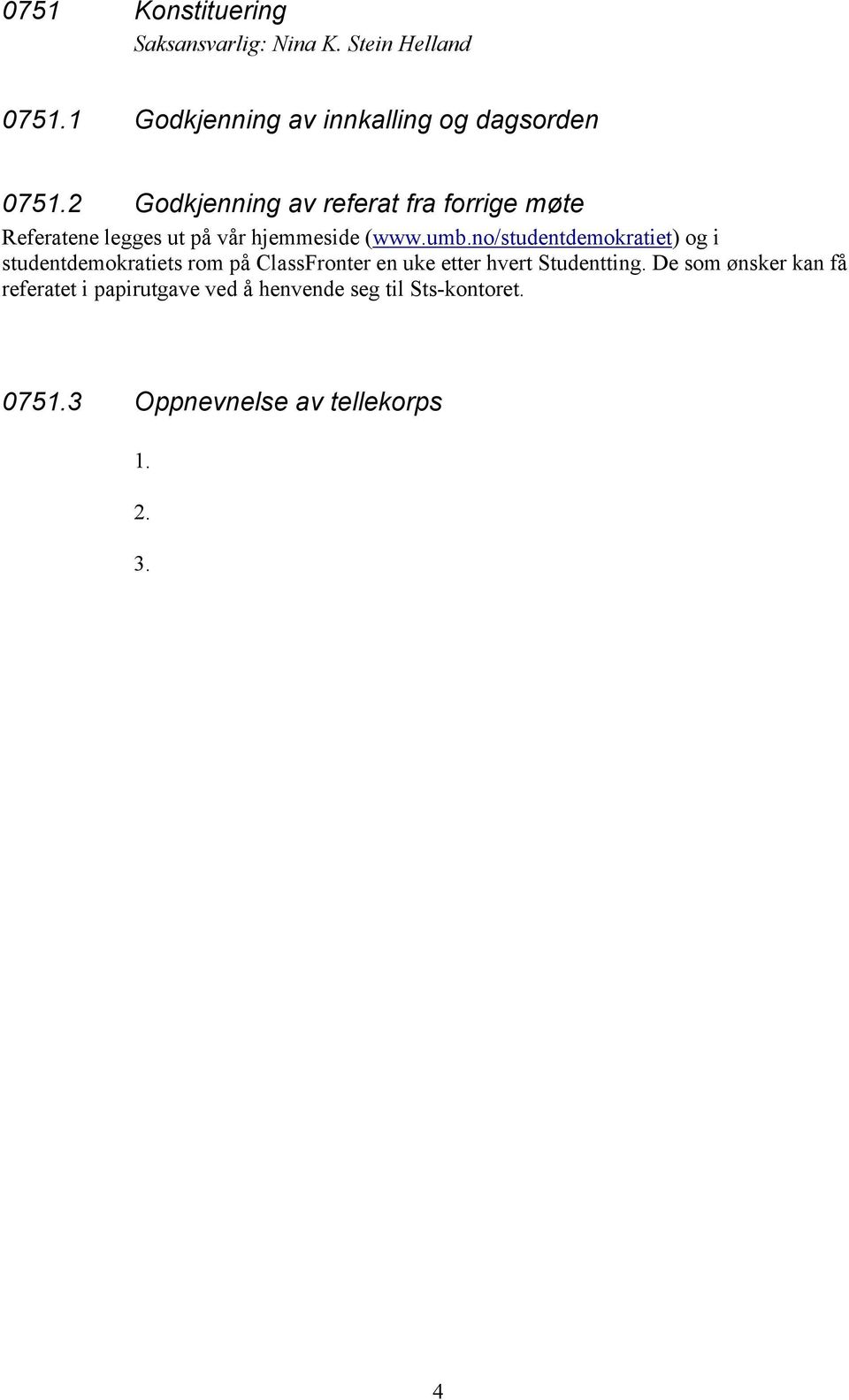 2 Godkjenning av referat fra forrige møte Referatene legges ut på vår hjemmeside (www.umb.