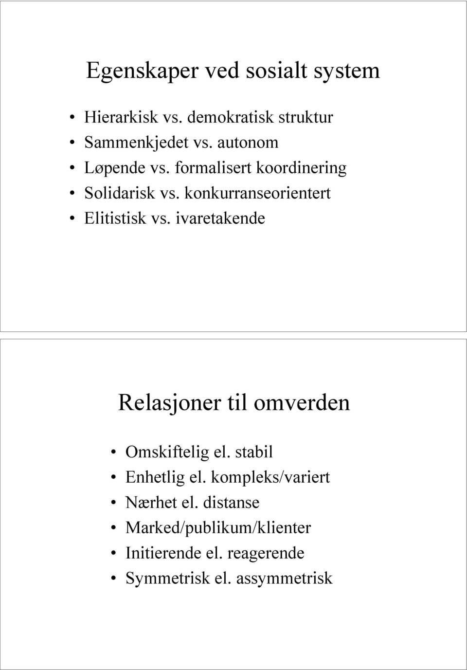 konkurranseorientert Elitistisk vs. ivaretakende Relasjoner til omverden Omskiftelig el.