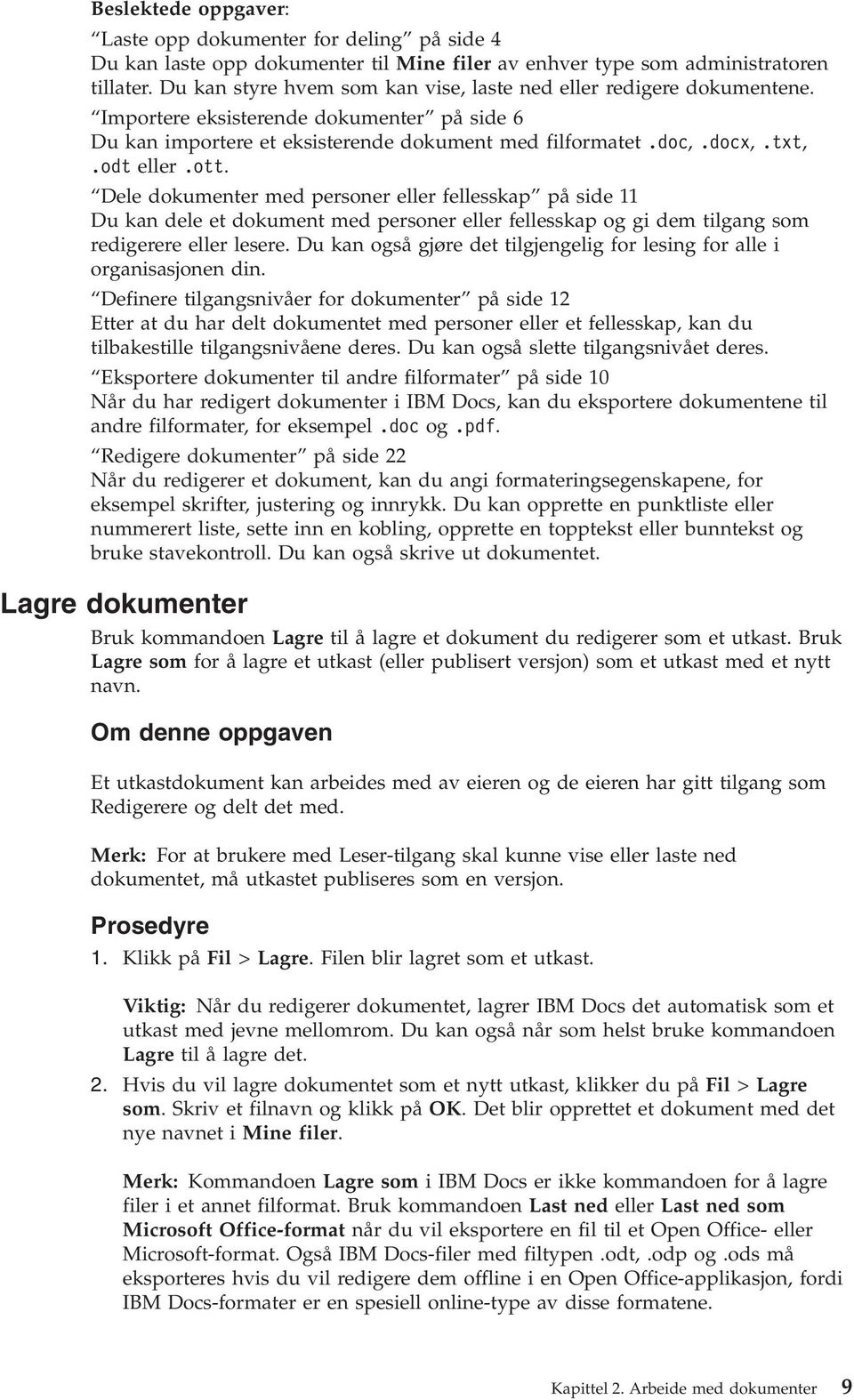 ott. Dele dokumenter med personer eller fellesskap på side 11 Du kan dele et dokument med personer eller fellesskap og gi dem tilgang som redigerere eller lesere.