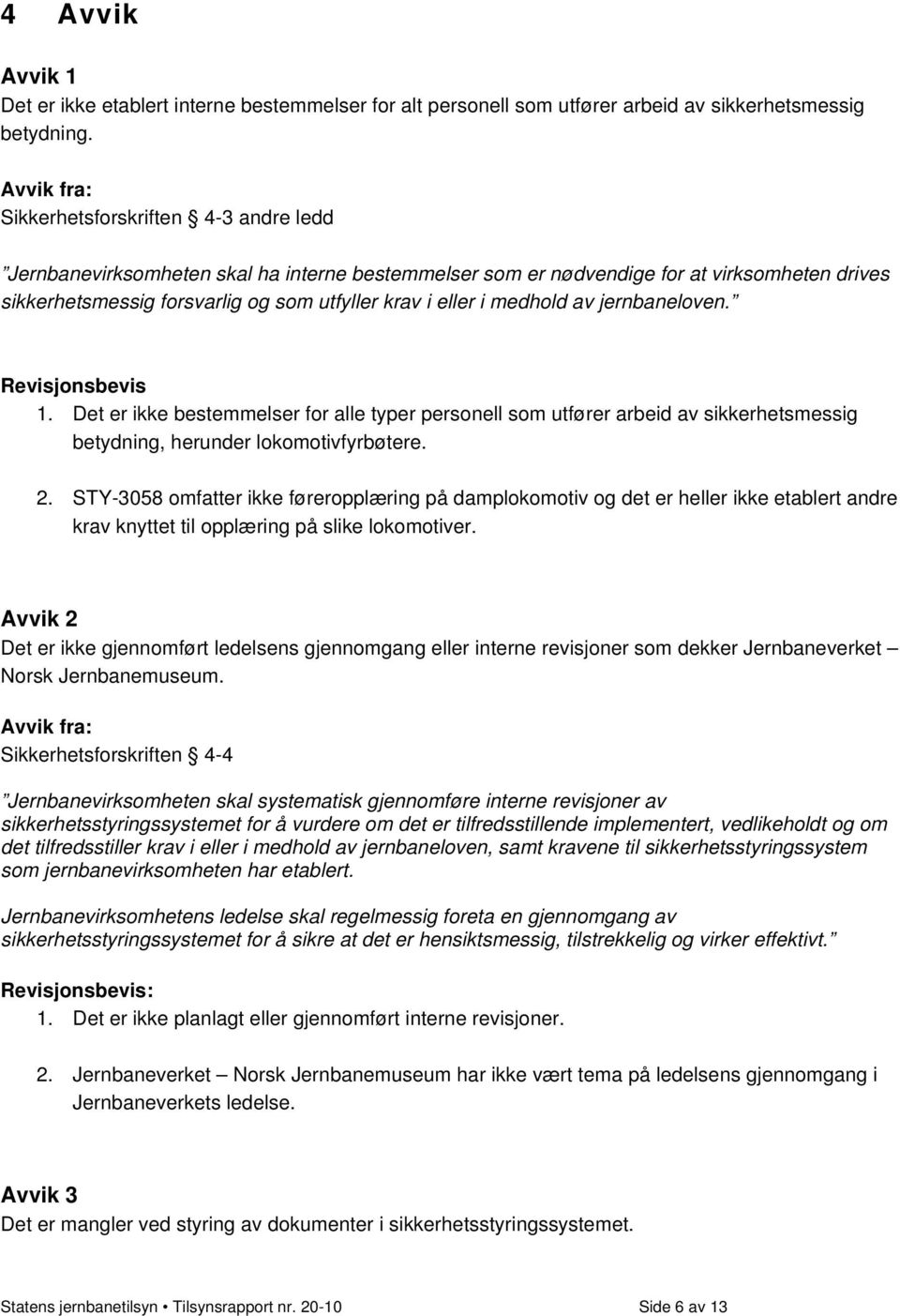 i medhold av jernbaneloven. Revisjonsbevis 1. Det er ikke bestemmelser for alle typer personell som utfører arbeid av sikkerhetsmessig betydning, herunder lokomotivfyrbøtere. 2.