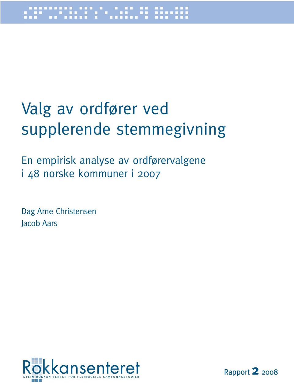 i 2007 Dag Arne Christensen Jacob Aars Rokkansenteret