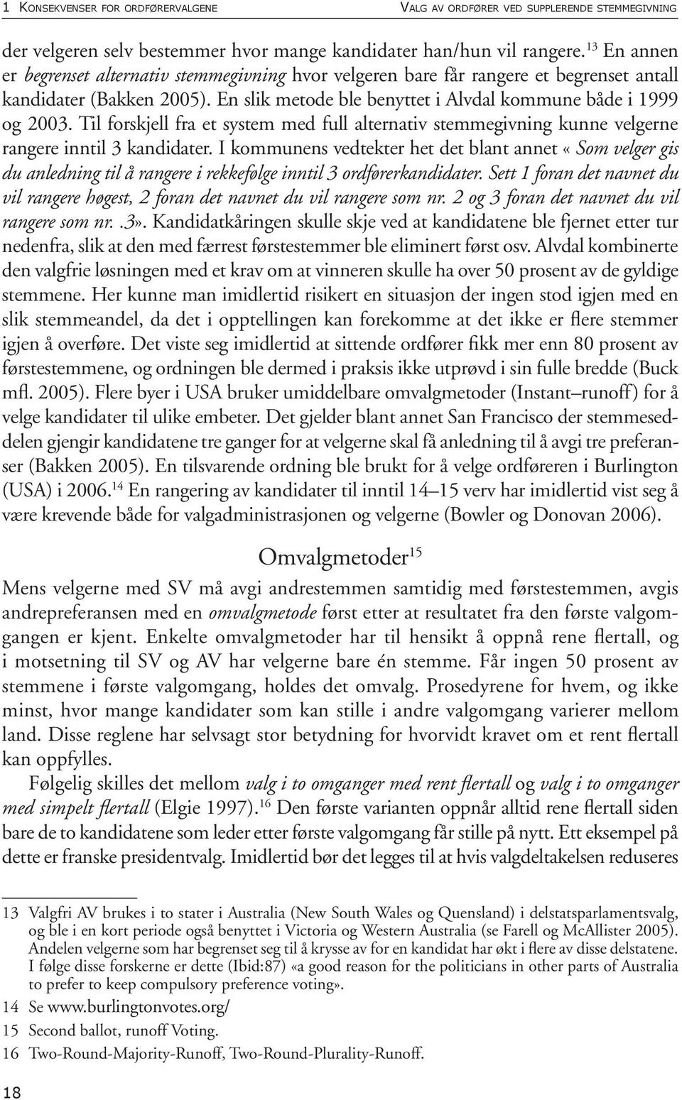 Til forskjell fra et system med full alternativ stemmegivning kunne velgerne rangere inntil 3 kandidater.