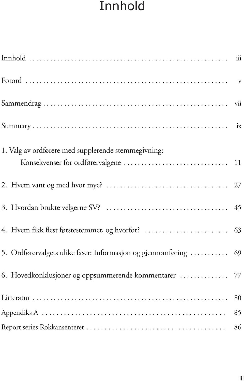 Hvordan brukte velgerne SV?... 45 4. Hvem fikk flest førstestemmer, og hvorfor?... 63 5. Ordførervalgets ulike faser: Informasjon og gjennomføring.