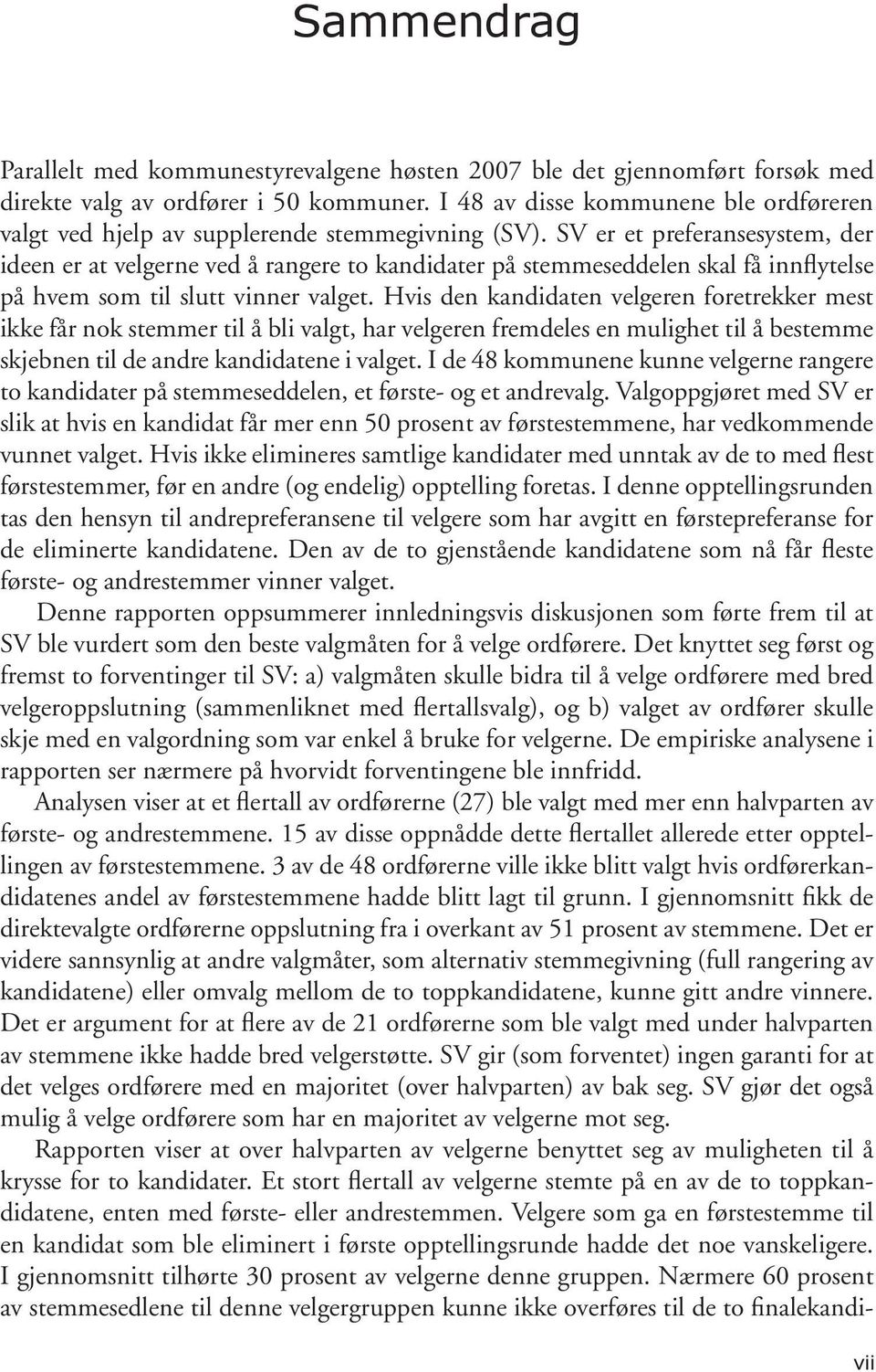 SV er et preferansesystem, der ideen er at velgerne ved å rangere to kandidater på stemmeseddelen skal få innflytelse på hvem som til slutt vinner valget.