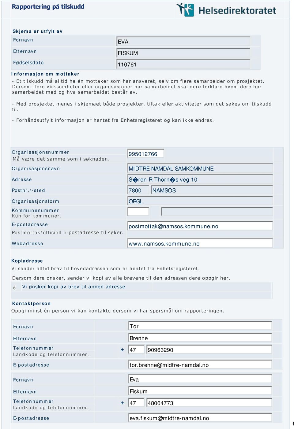 - Med prosjektet menes i skjemaet både prosjekter, tiltak eller aktiviteter som det søkes om tilskudd til. - Forhåndsutfylt informasjon er hentet fra Enhetsregisteret og kan ikke endres.