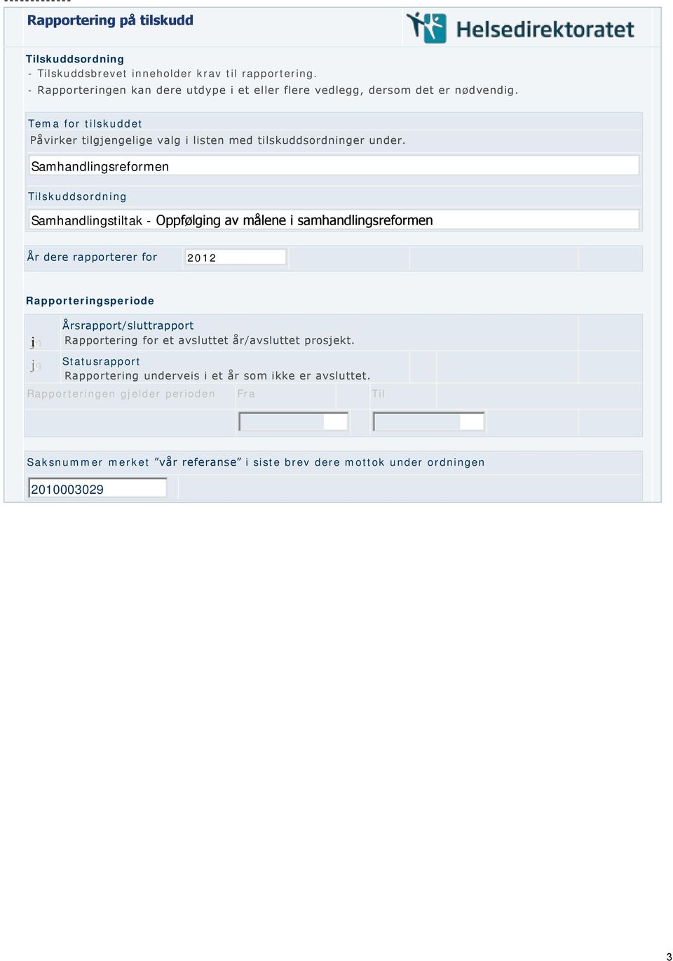 Samhandlingsreformen Tilskuddsordning Samhandlingstiltak - Oppfølging av målene i samhandlingsreformen År dere rapporterer for 2012 Rapporteringsperiode nmlkji