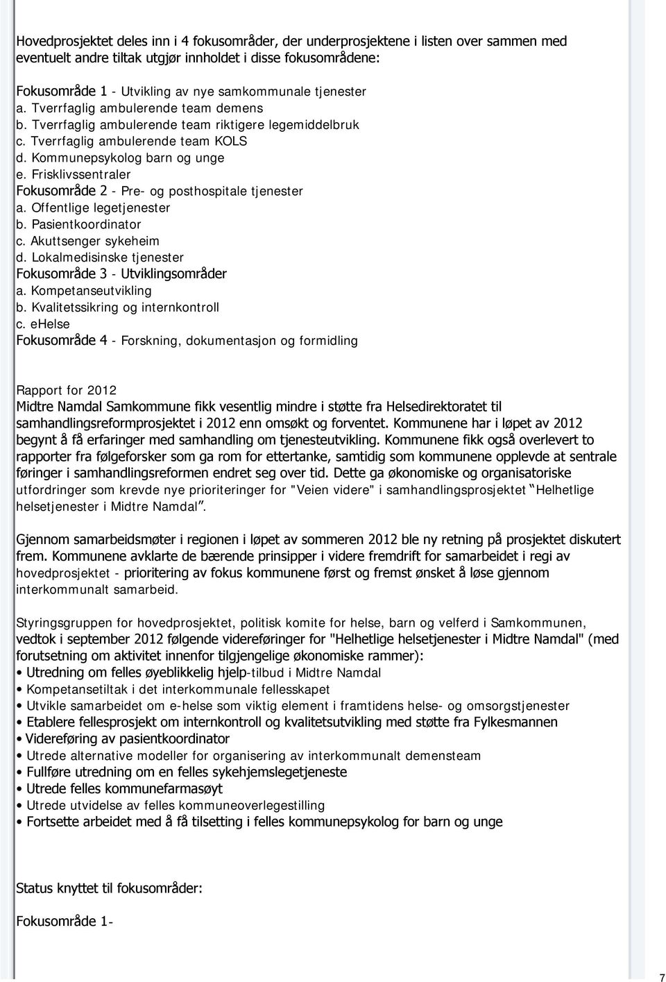 Frisklivssentraler Fokusområde 2 - Pre- og posthospitale tjenester a. Offentlige legetjenester b. Pasientkoordinator c. Akuttsenger sykeheim d.