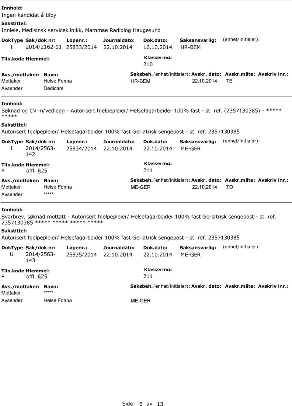 (2357130385) - ***** ***** Autorisert hjelpepleier/ Helsefagarbeider 100% fast Geriatrisk sengepost - st. ref. 2357130385 Sak/dok nr: 2014/2563-142 Løpenr.