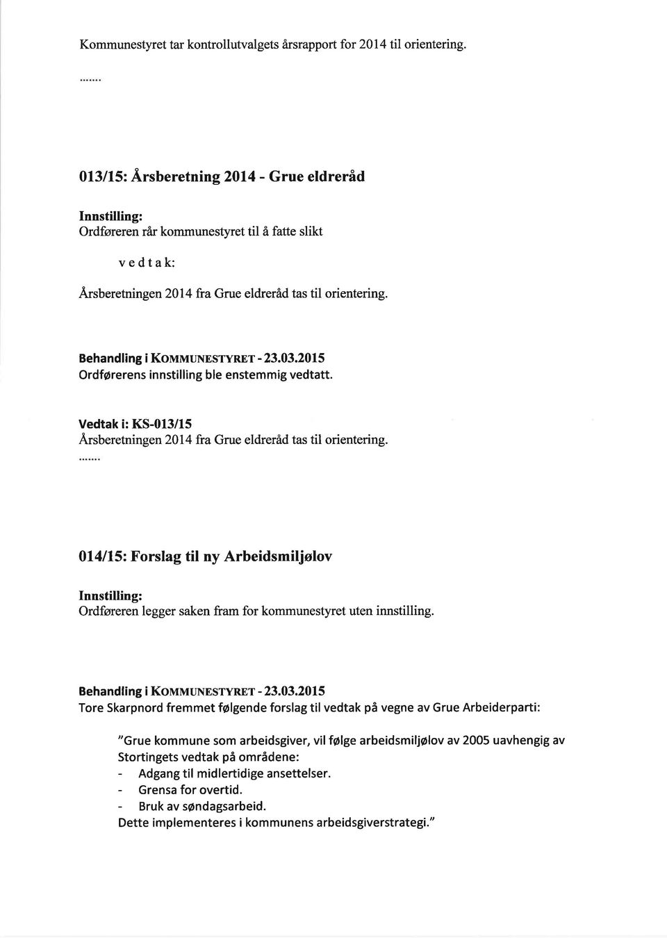 2015 Ordførerens in nstil lin g b le enstem mig vedtatt. Vedtak i: KS-013/15 Ä sberetningen2}l fra Grue eldreråd tas til orientering. 0l4ll5,.