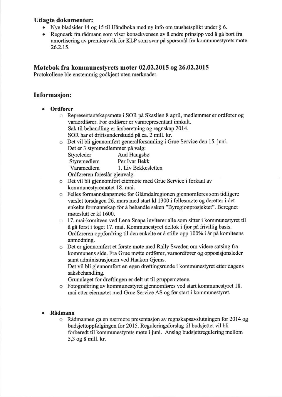 Møtebok fra ko m m unestyrets møter 02.02.2015 og 26.02.2015 Protokollene ble enstemmig godkjent uten merknader.