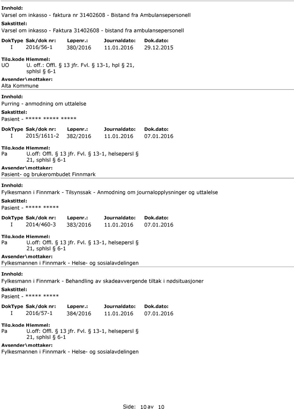 /1611-2 382/2016 07.01.2016 sient- og brukerombudet Finnmark nnhold: Fylkesmann i Finnmark - lsynssak - Anmodning om journalopplysninger og uttalelse sient - ***** ***** 2014/460-3 383/2016 07.