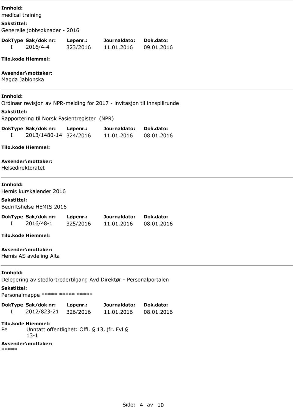 til Norsk sientregister (NPR) 2013/1480-14 324/2016 Helsedirektoratet nnhold: Hemis kurskalender 2016 Bedriftshelse HEMS 2016 2016/48-1