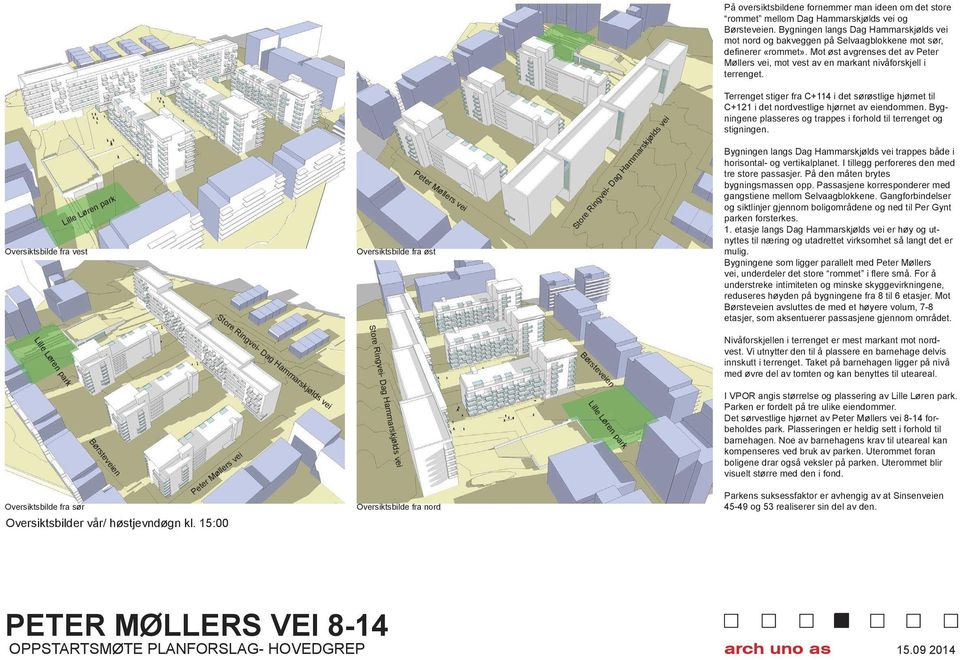 Mot øst avgrenses det av Peter Møllers vei, mot vest av en markant nivåforskjell i terrenget.