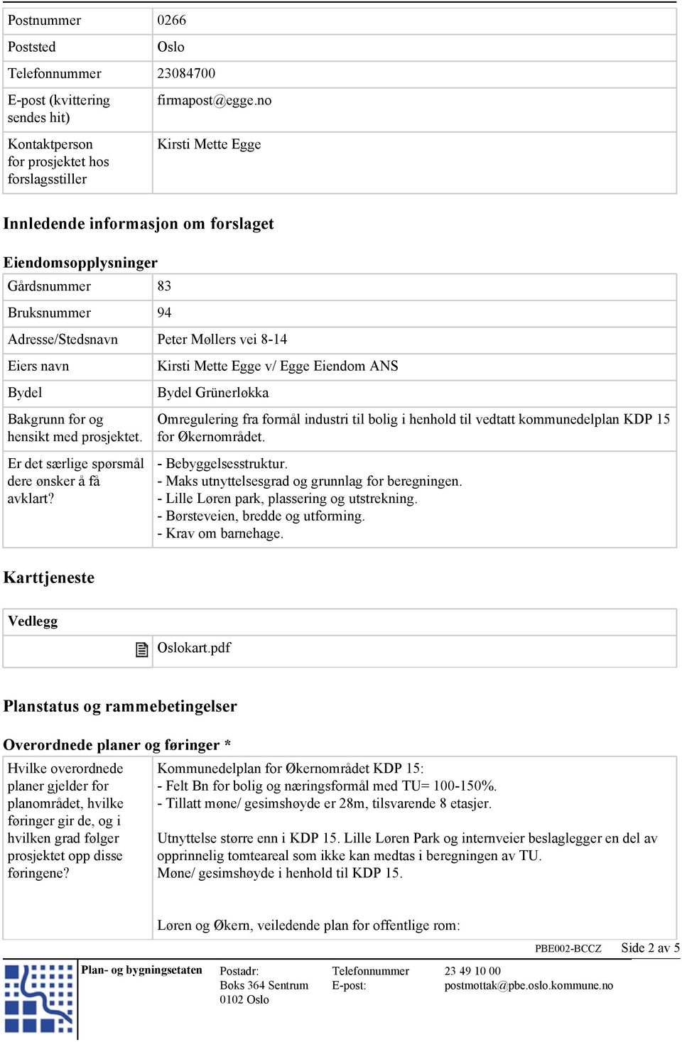 prosjektet. Er det særlige spørsmål dere ønsker å få avklart?