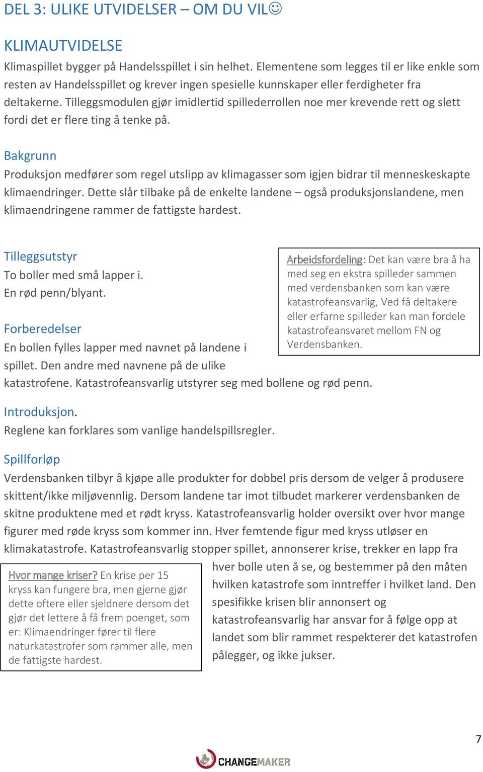 Tilleggsmodulen gjør imidlertid spillederrollen noe mer krevende rett og slett fordi det er flere ting å tenke på.