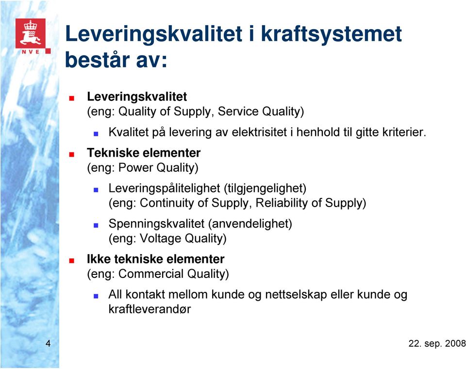 Tekniske elementer (eng: Power Quality) Leveringspålitelighet (tilgjengelighet) (eng: Continuity of Supply, Reliability