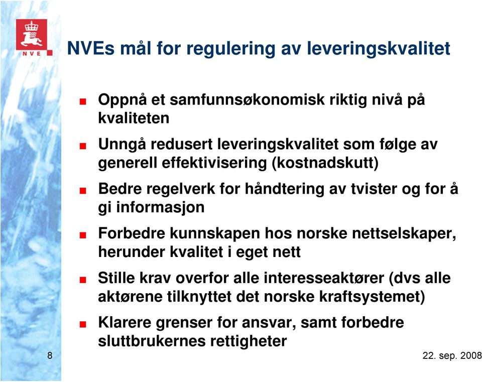 gi informasjon Forbedre kunnskapen hos norske nettselskaper, herunder kvalitet i eget nett Stille krav overfor alle