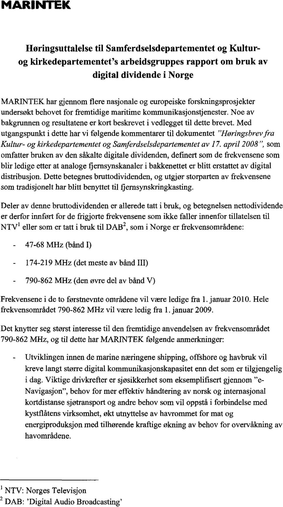 Med utgangspunkt i dette har vi følgende kommentarer til dokumentet "Høringsbrev fra Kultur- og kirkedepartementet og Samferdselsdepartementet av 17.