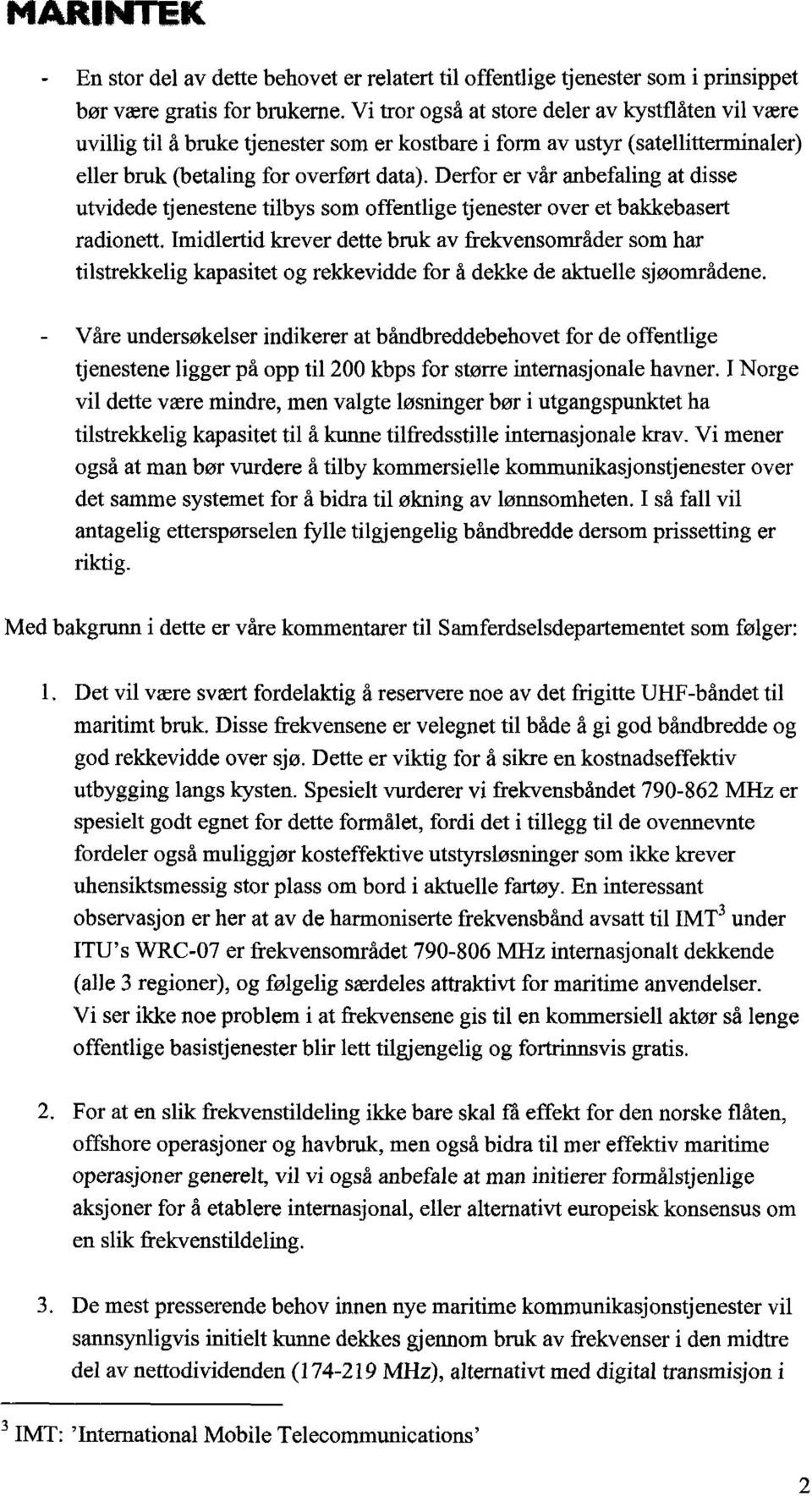 Derfor er vår anbefaling at disse utvidede tjenestene tilbys som offentlige tjenester over et bakkebasert radionett.