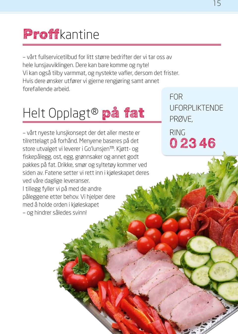 Helt Opplagt på fat vårt nyeste lunsjkonsept der det aller meste er tilrettelagt på forhånd. Menyene baseres på det store utvalget vi leverer i Go lunsjen.