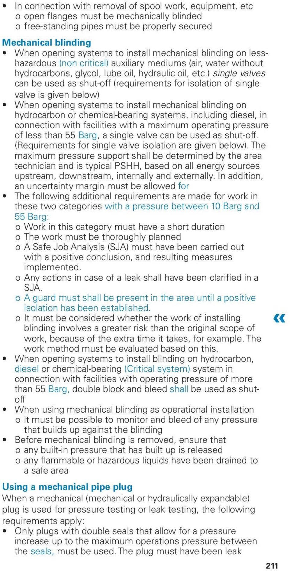 ) single valves can be used as shut-off (requirements for isolation of single valve is given below) When opening systems to install mechanical blinding on hydrocarbon or chemical-bearing systems,