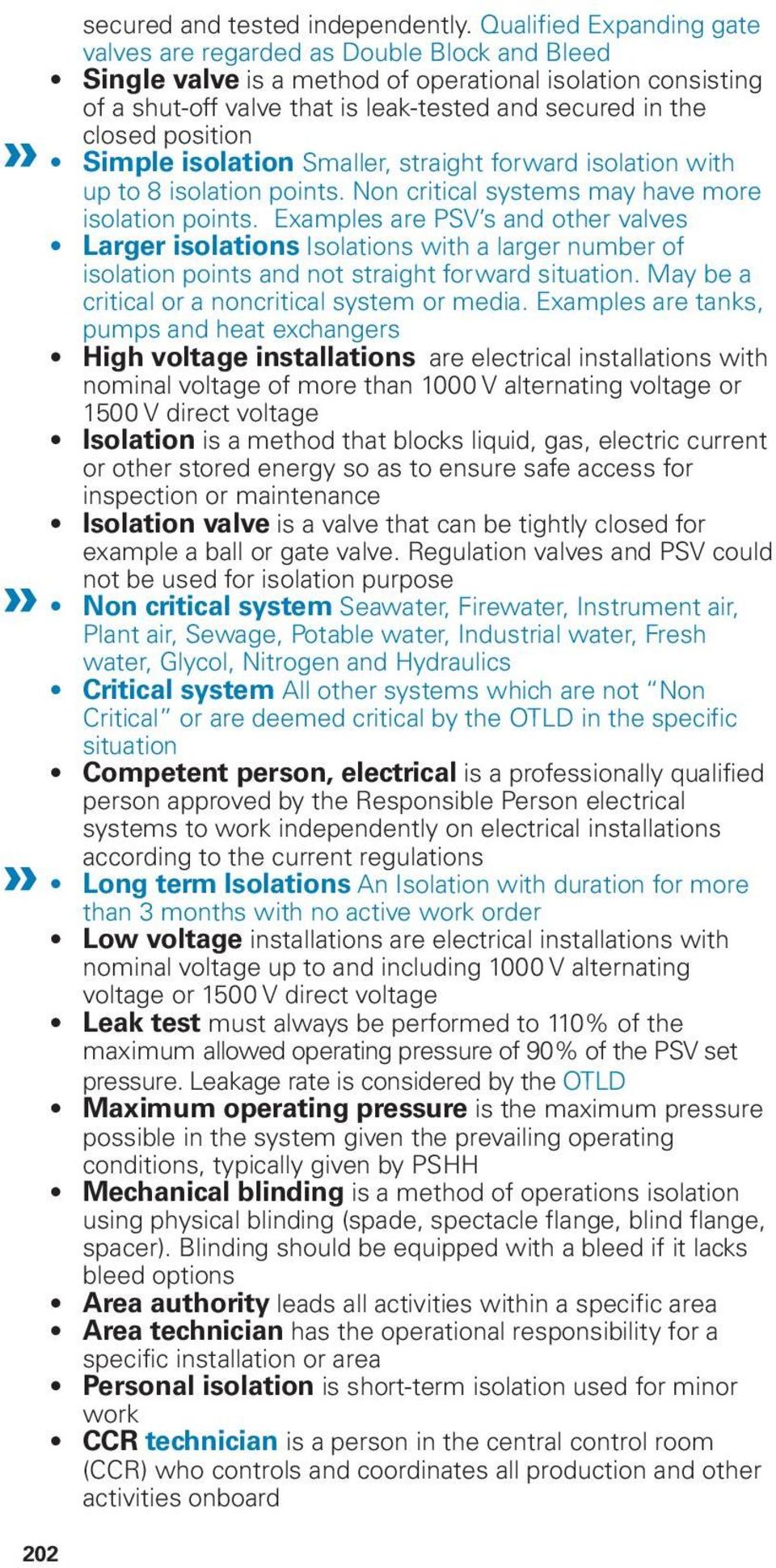 position Simple isolation Smaller, straight forward isolation with up to 8 isolation points. Non critical systems may have more isolation points.