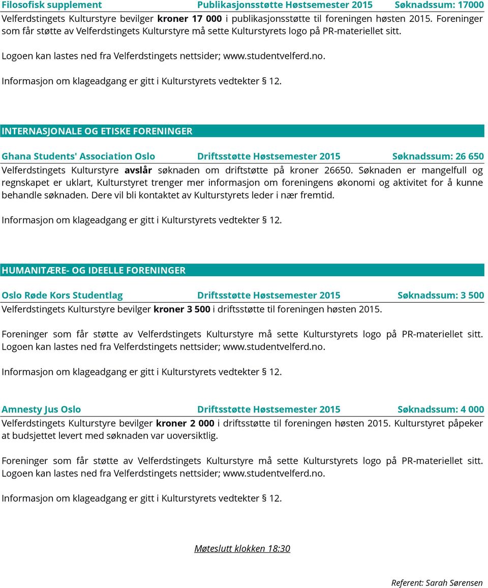 INTERNASJONALE OG ETISKE FORENINGER Ghana Students' Association Oslo Driftsstøtte Høstsemester 2015 Søknadssum: 26 650 Velferdstingets Kulturstyre avslår søknaden om driftstøtte på kroner 26650.