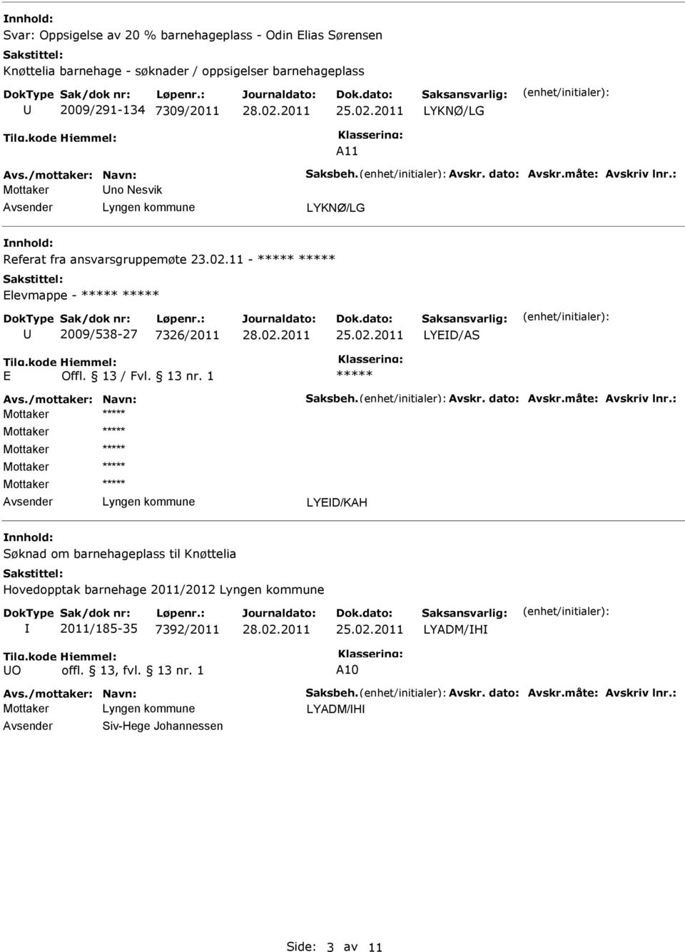 11 - Elevmappe - 2009/538-27 7326/2011 LYED/AS E Avs./mottaker: Navn: Saksbeh. Avskr. dato: Avskr.måte: Avskriv lnr.