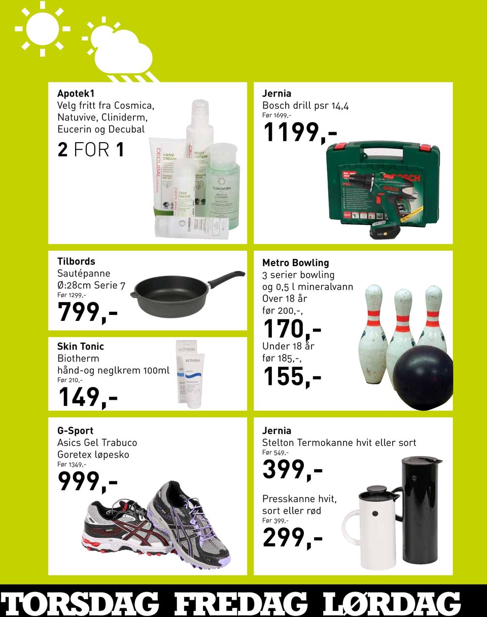 Gel Trabuco Goretex løpesko Før 1349,- 999,- Metro Bowling 3 serier bowling og 0,5 l mineralvann Over 18 år før 200,-, 170,-