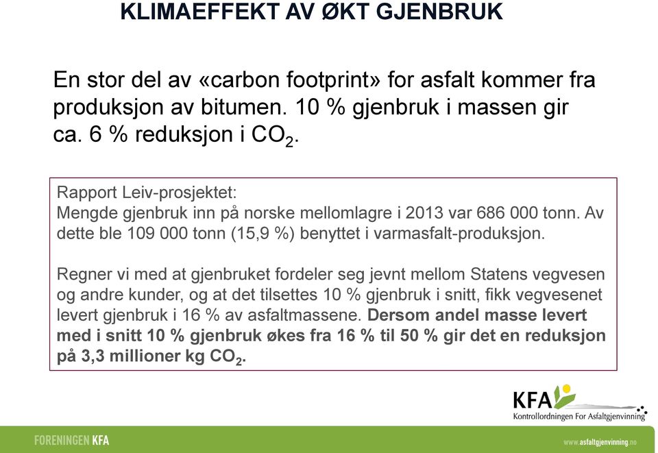 Av dette ble 109 000 tonn (15,9 %) benyttet i varmasfalt-produksjon.