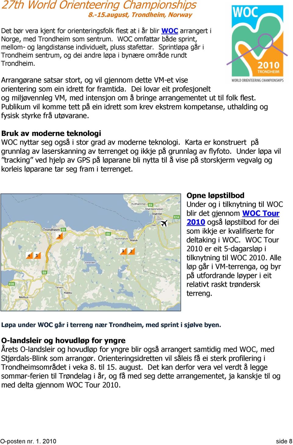 Arrangørane satsar stort, og vil gjennom dette VM-et vise orientering som ein idrett for framtida.