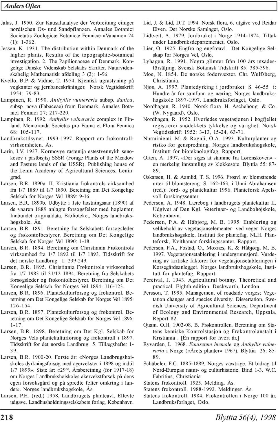 Kongelige Danske Videnskab Selskabs Skrifter, Naturvidenskabelig Mathematisk afdeling 3 (2): 1-96. Kvello, B.P. & Vidme, T. 1954. Kjemisk ugrastyning på vegkanter og jernbaneskråninger.