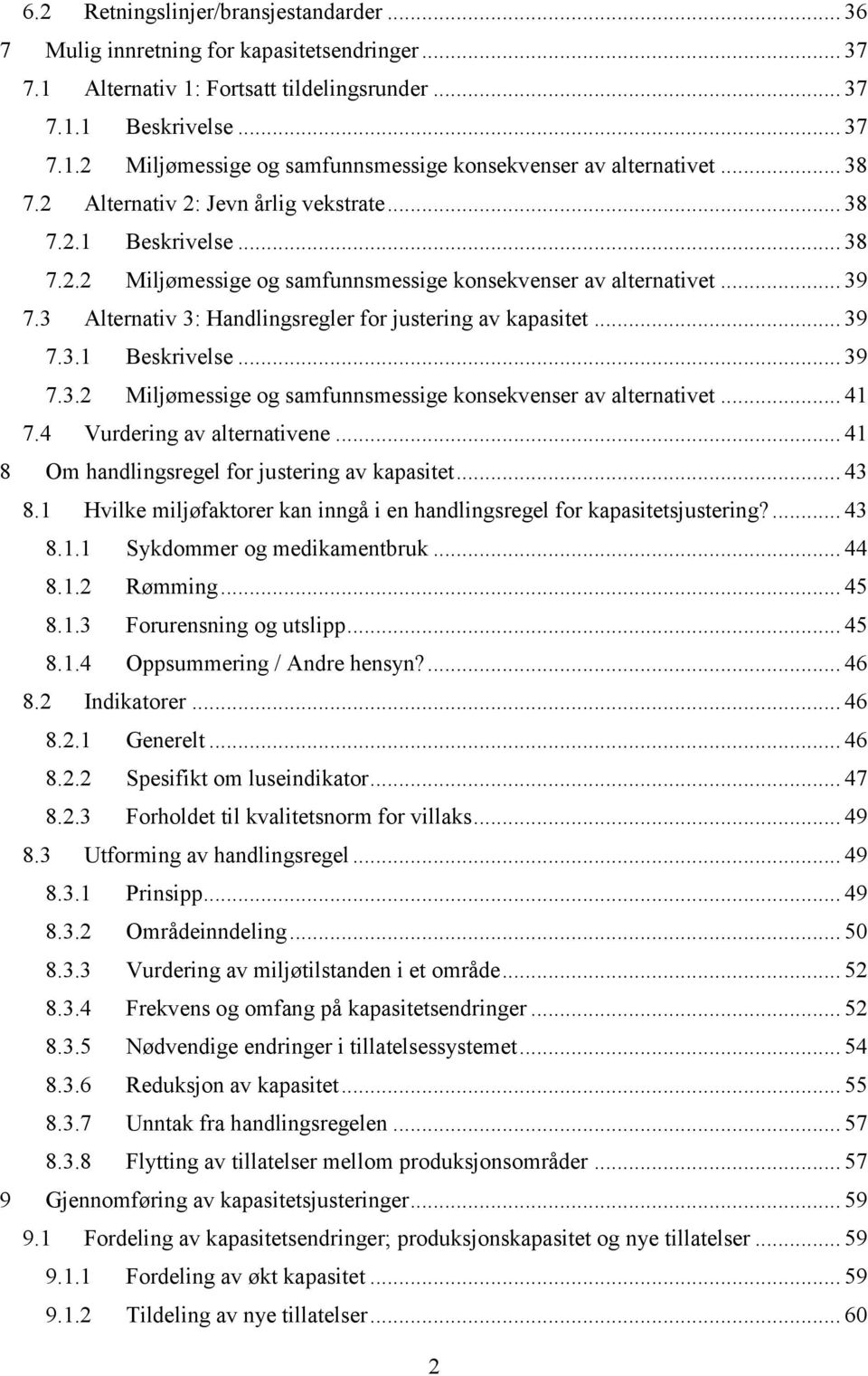 3 Alternativ 3: Handlingsregler for justering av kapasitet... 39 7.3.1 Beskrivelse... 39 7.3.2 Miljømessige og samfunnsmessige konsekvenser av alternativet... 41 7.4 Vurdering av alternativene.