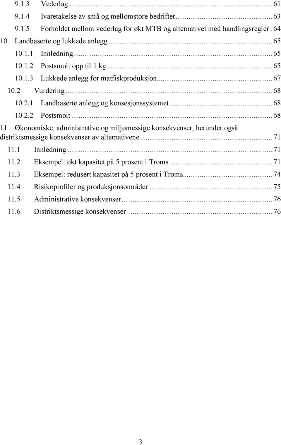 .. 71 11.1 Innledning... 71 11.2 Eksempel: økt kapasitet på 5 prosent i Troms... 71 11.3 Eksempel: redusert kapasitet på 5 prosent i Troms... 74 11.4 Risikoprofiler og produksjonsområder... 75 11.