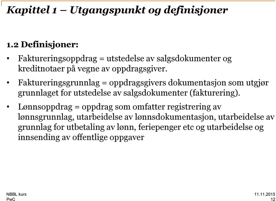 Faktureringsgrunnlag = oppdragsgivers dokumentasjon som utgjør grunnlaget for utstedelse av salgsdokumenter (fakturering).