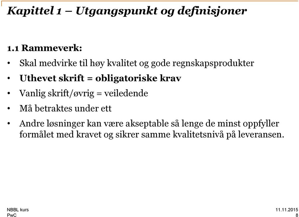 skrift = obligatoriske krav Vanlig skrift/øvrig = veiledende Må betraktes under ett