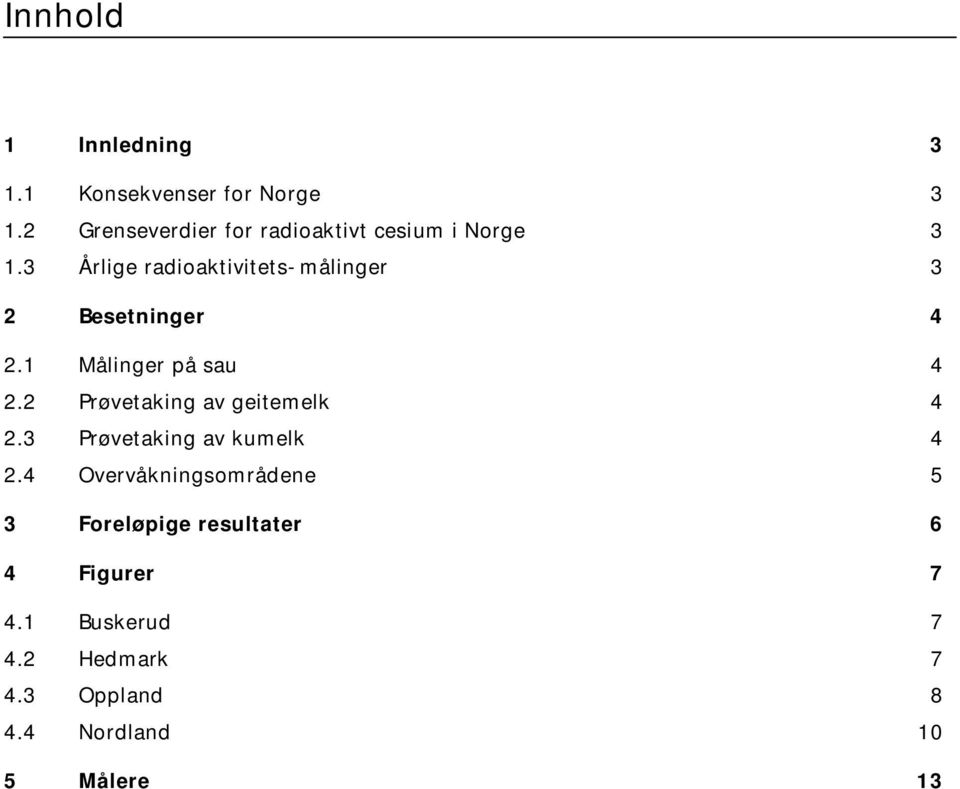 3 Årlige radioaktivitets-målinger 3 2 Besetninger 4 2.1 Målinger på sau 4 2.