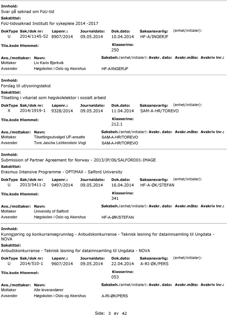 1 AM-A-HR/TOREVO Mottaker Tilsettingsutvalget F-ansatte AM-A-HR/TOREVO Tore Jascha Lichtenstein Vogt AM-A-HR/TOREVO ubmission of Partner Agreement for Norway - 2013/P/06/ALFORD01-MAGE Erasmus